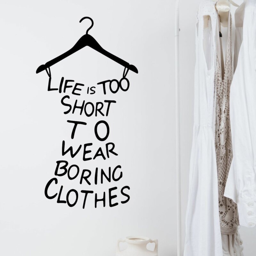 Life is too short to wear boring clothes